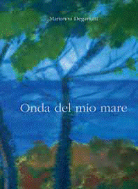 “ONDA DEL MIO MARE”Il volume di Marianna Deganutti è stato edito con il patrocinio delle Comunità Istriane di Trieste - LILIANA PASSAGNOLI - foto